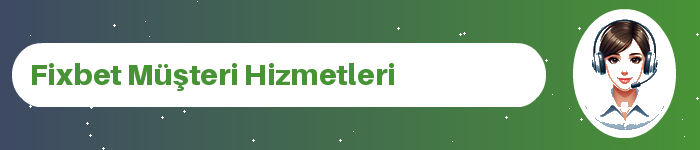 Fixbet müşteri hizmetleri ve destek