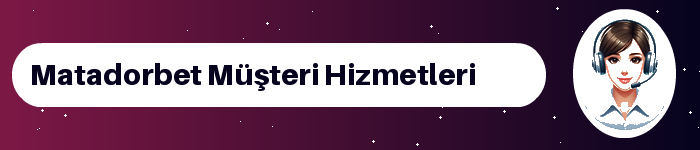 Matadorbet müşteri hizmetleri ve destek